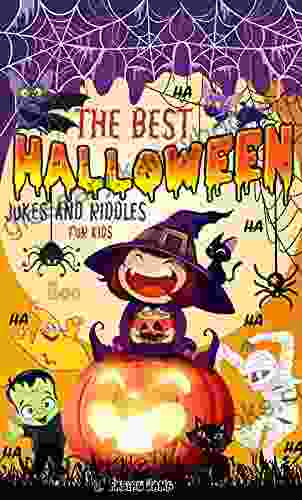 The Best Halloween Jokes And Riddles For Kids: Spooky Scary And Funny Halloween For Kids Boys And Girls Ages 6 7 8 9 10 11 12 13 Years Old And Whole Family Trick Or Treat Gift For Kids