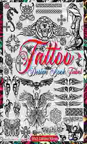 Tattoo Design Book: Tribal Tattoos Celtic Knots Crosses And Ornaments Over 1100 Tattoo Designs For Real Tattoo Artists Professionals And Amateurs Will Inspire You (Books For Adults 2)