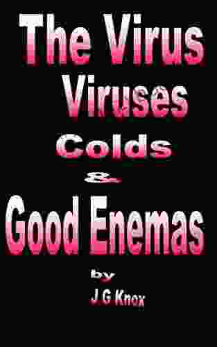 The Virus Viruses Colds Good Enemas